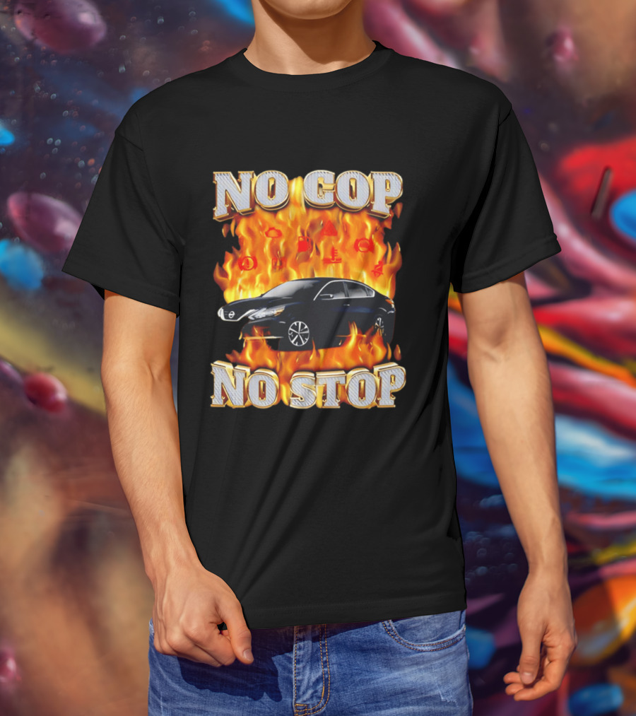 No Cop No Stop Car On Fire Flames With Black Sedan T-Shirt