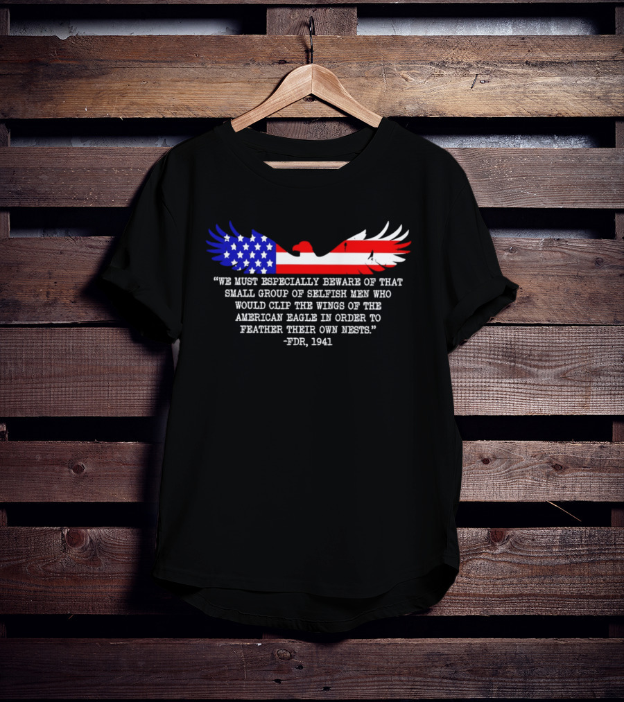 We Must Especially Beware FDR 1941 Quote American Eagle Flag T-Shirt