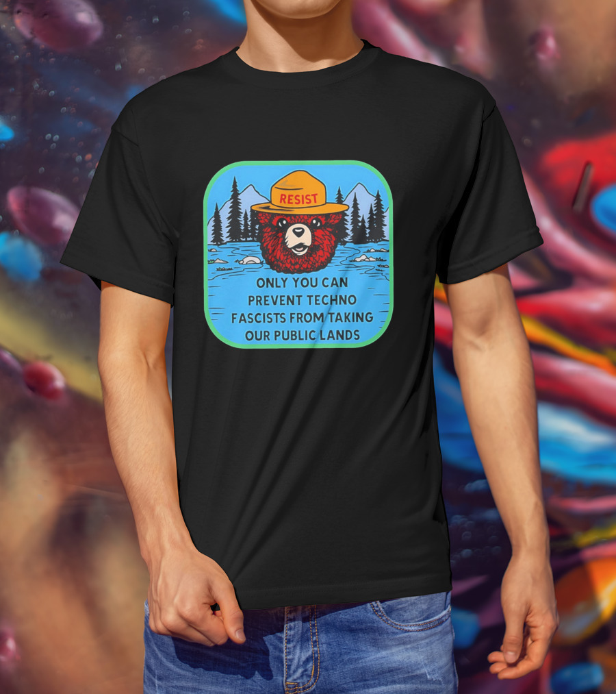 Resist Only You Can Prevent Techno Fascists From Taking Our Public Lands Smokey Bear T-Shirt