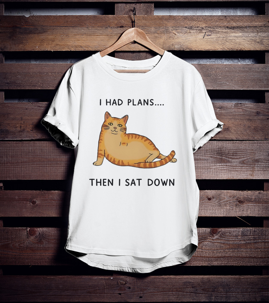 I Had Plans Then I Sat Down Fat Orange Tabby Cat Meme Sarcastic Pet Lover T-Shirt