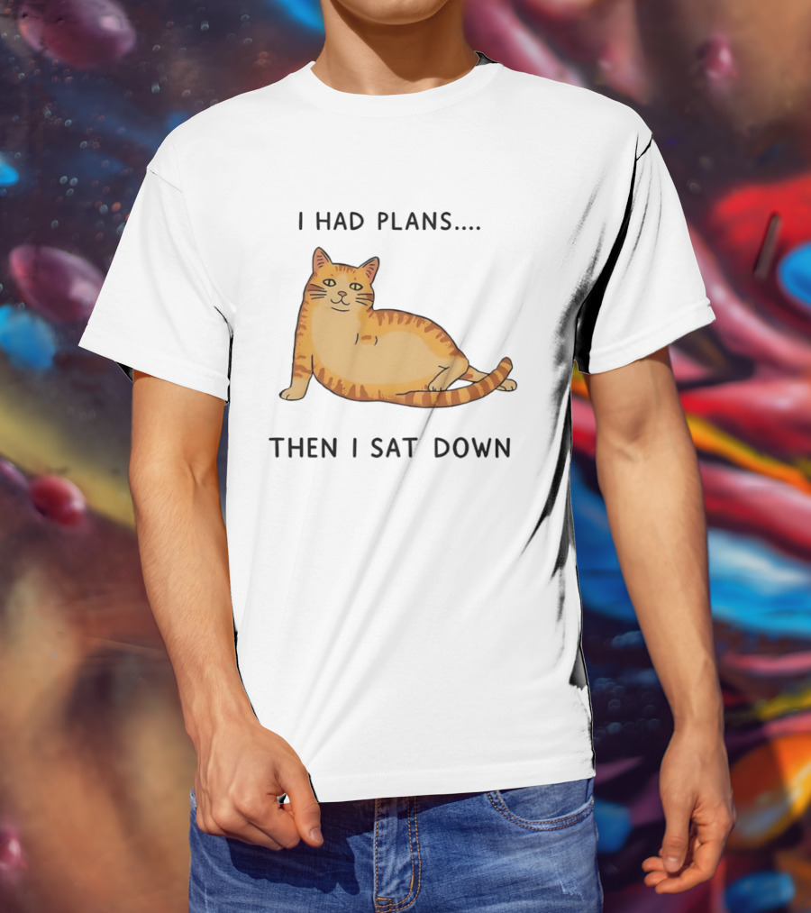 I Had Plans Then I Sat Down Fat Orange Tabby Cat Meme Sarcastic Pet Lover T-Shirt