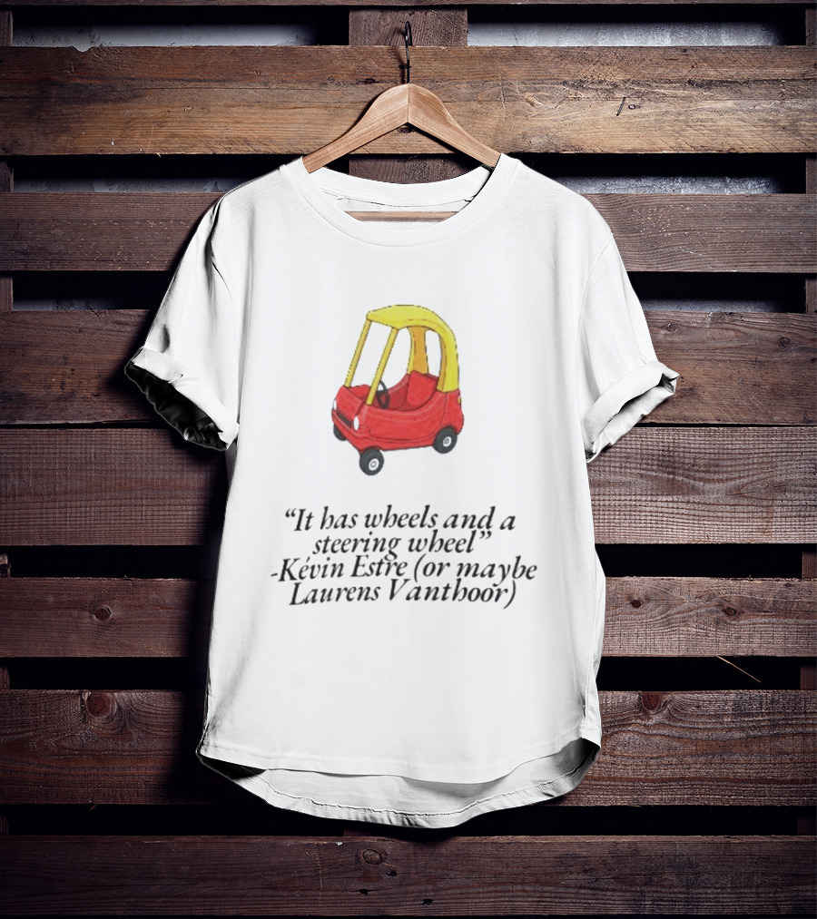 It Has Wheels And A Steering Wheel Kevin Estre Laurens Vanthoor T-Shirt