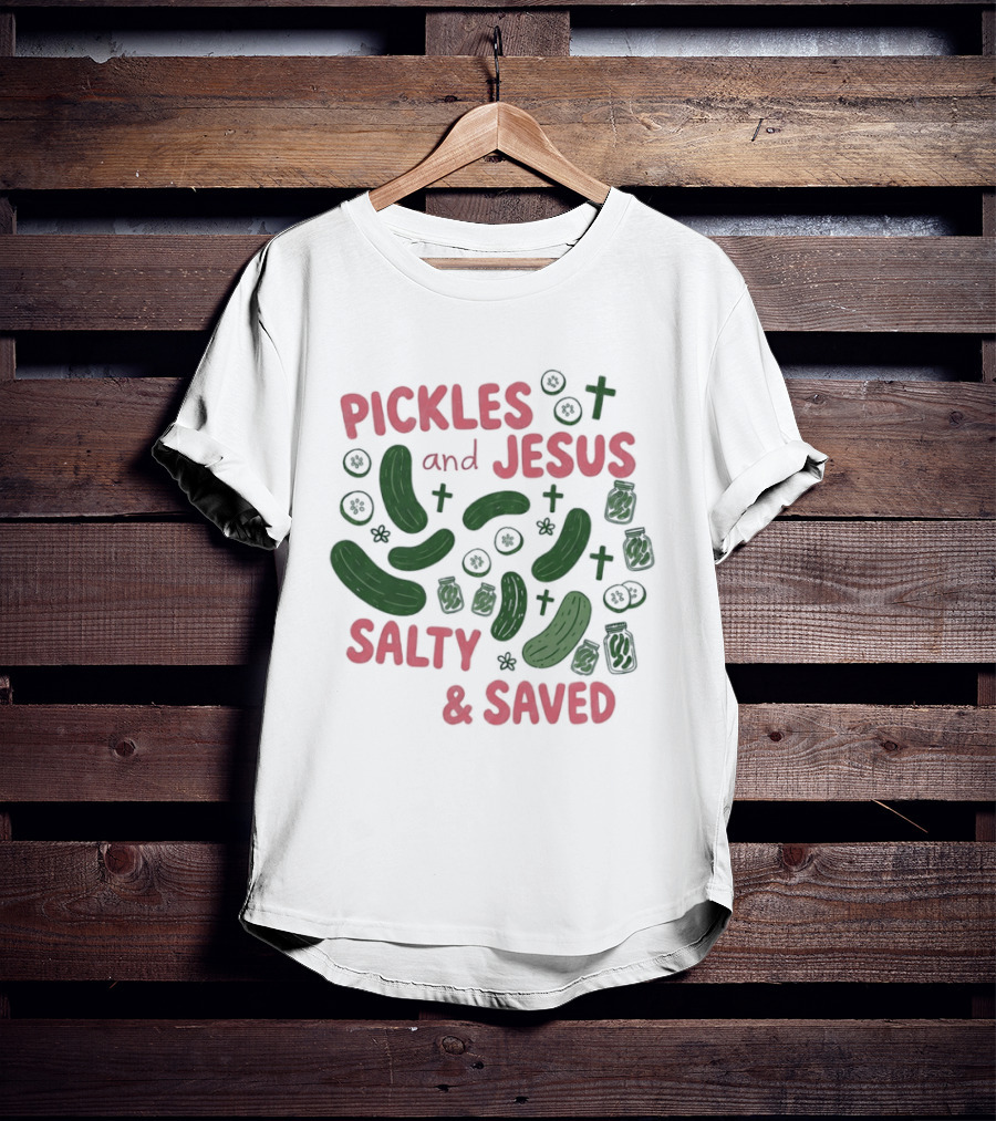 Pickles And Jesus Salty And Saved With Crosses And Jar T-Shirt