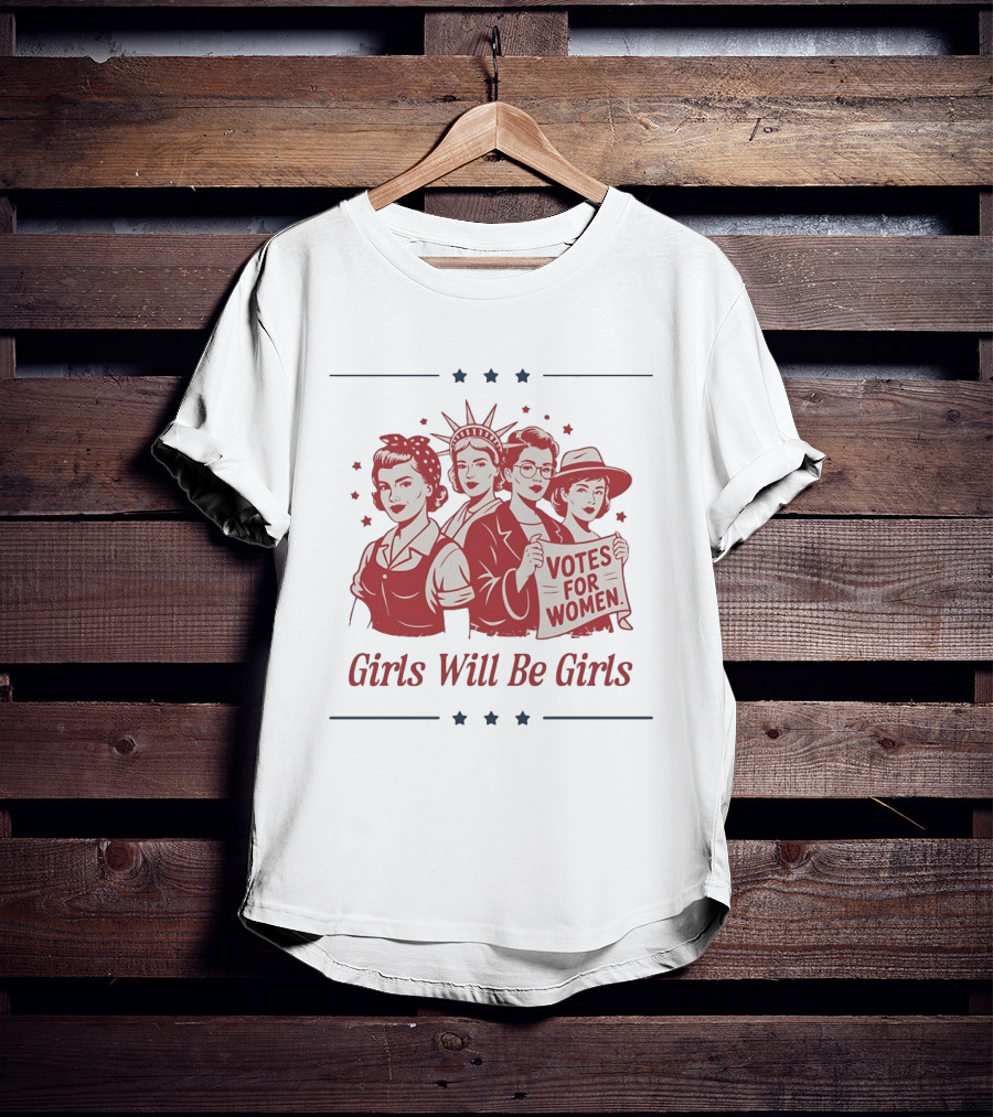 Girls Will Be Girls Statue Of Liberty Votes For Women Patriotic Suffrage T-Shirt