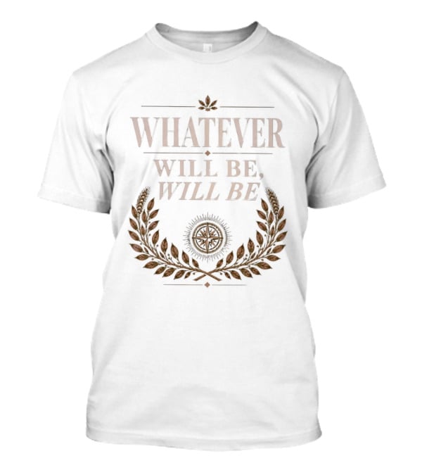 Whatever Will Be Will Be Compass Wheat Laurel Wreath T-Shirt
