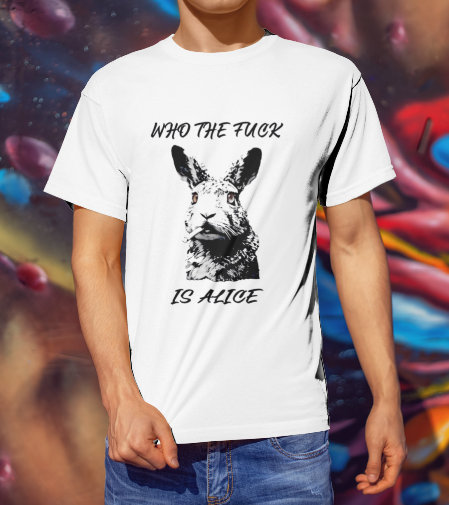 Who The Fuck Is Alice Rabbit Smoking A Cigarette T-Shirt