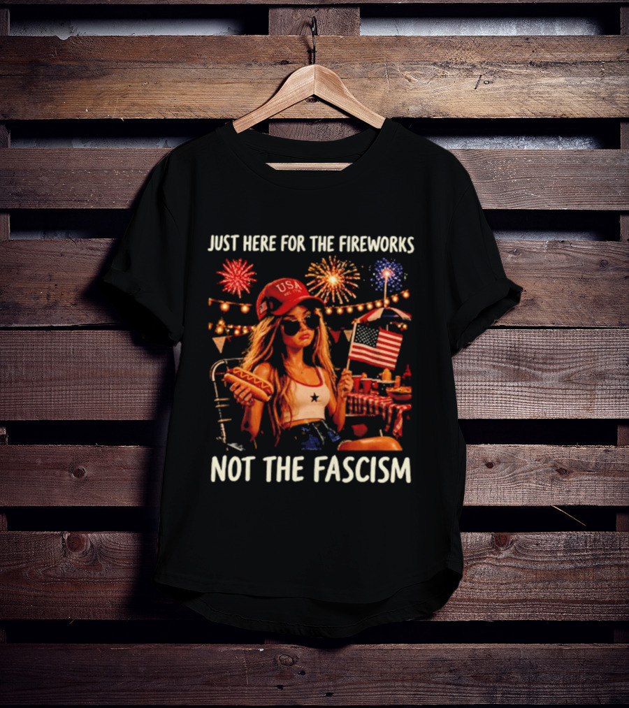 Just Here For The Fireworks Not The Fascism USA Hat Barbie Doll With Hot Dog And American Flag T-Shirt