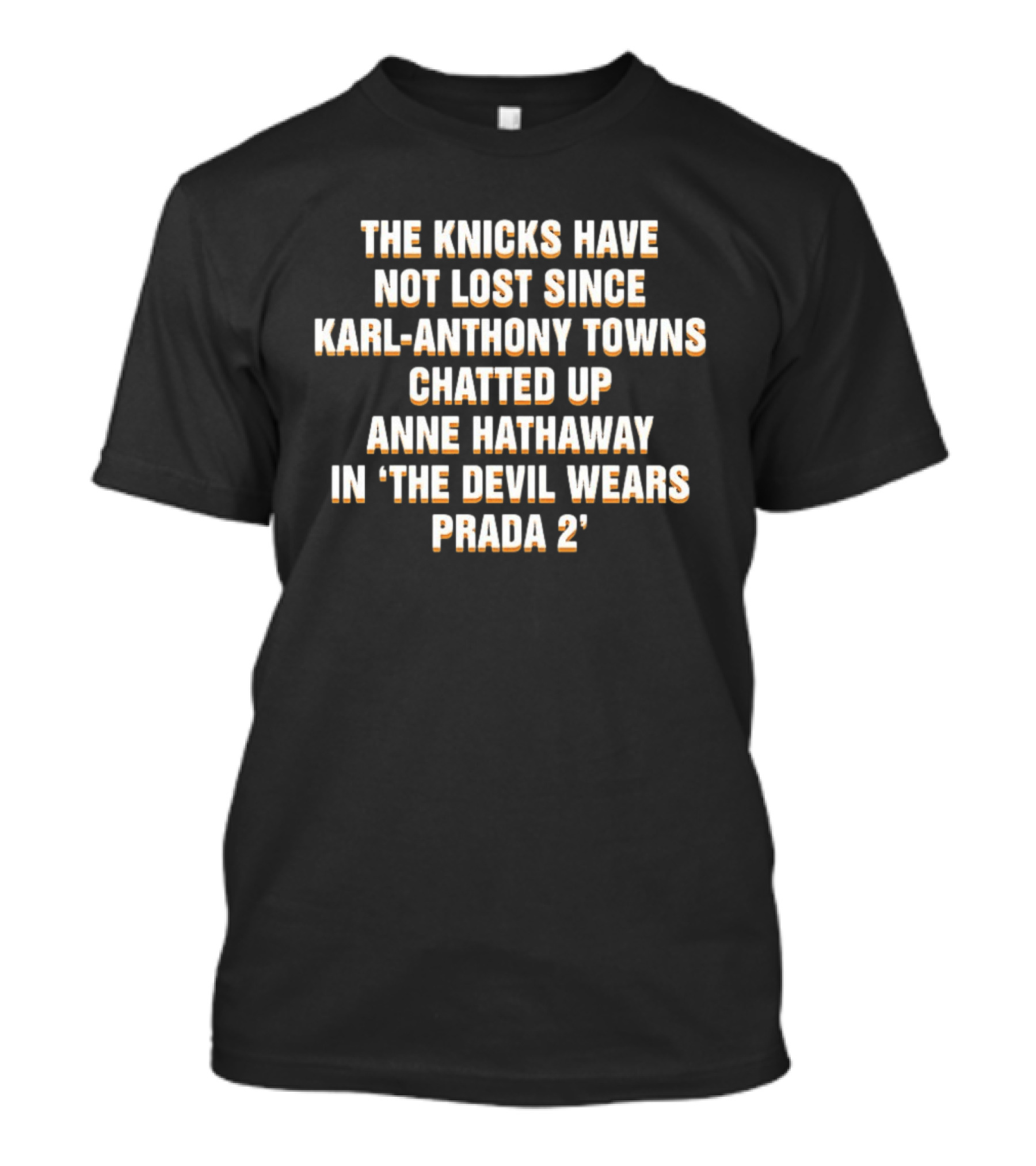 The Knicks Have Not Lost Since Karl Anthony Towns Chatted Up Anne Hathaway In The Devil Wears Prada 2 T-Shirt