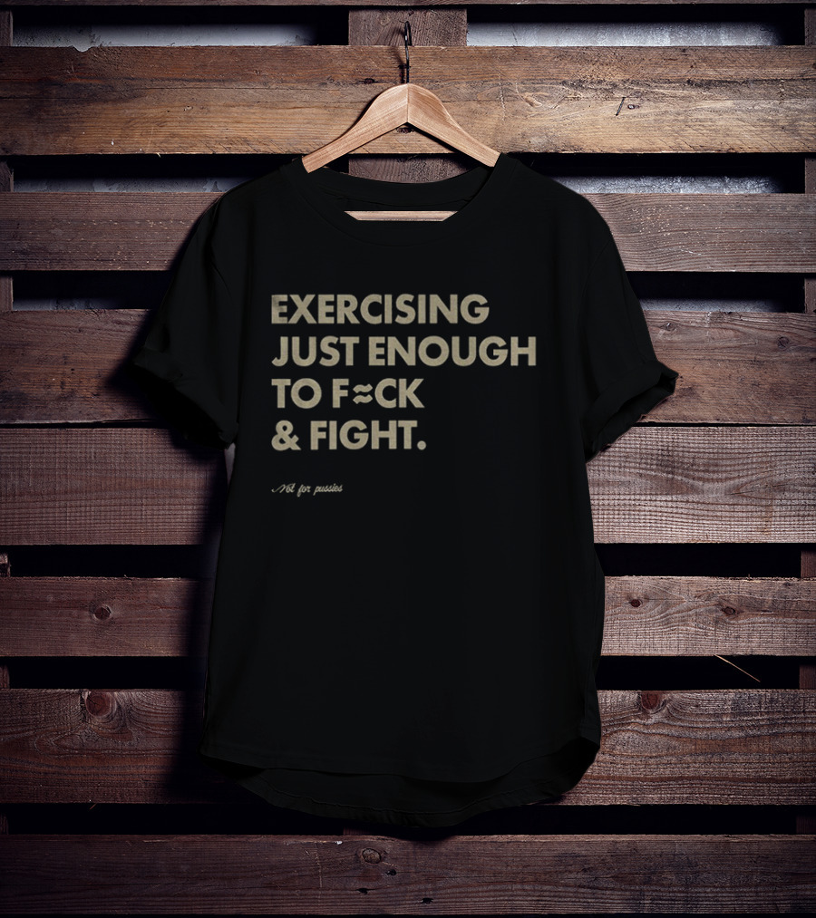 Exercising Just Enough To Fck And Fight Fitness Motivation Phrase T-Shirt