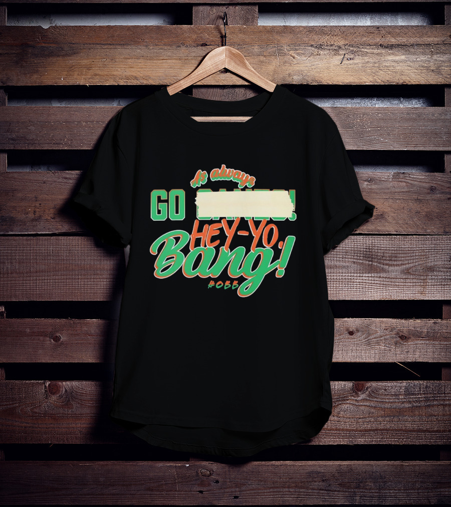 As Always Go Canes Hey-Yo Bang 2023 Miami Hurricanes T-Shirt
