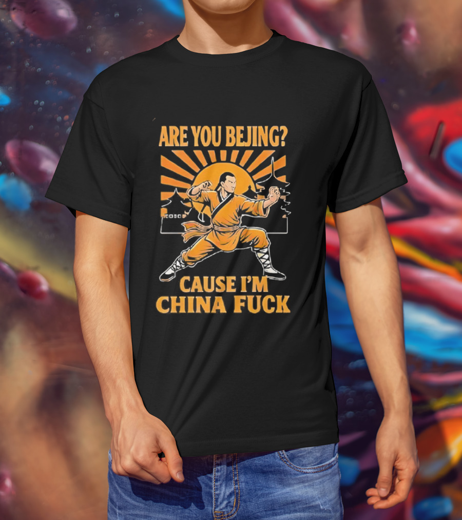 China Kung Fu Humor Are You Beijing Cause I'm China Martial Arts Joke T-Shirt