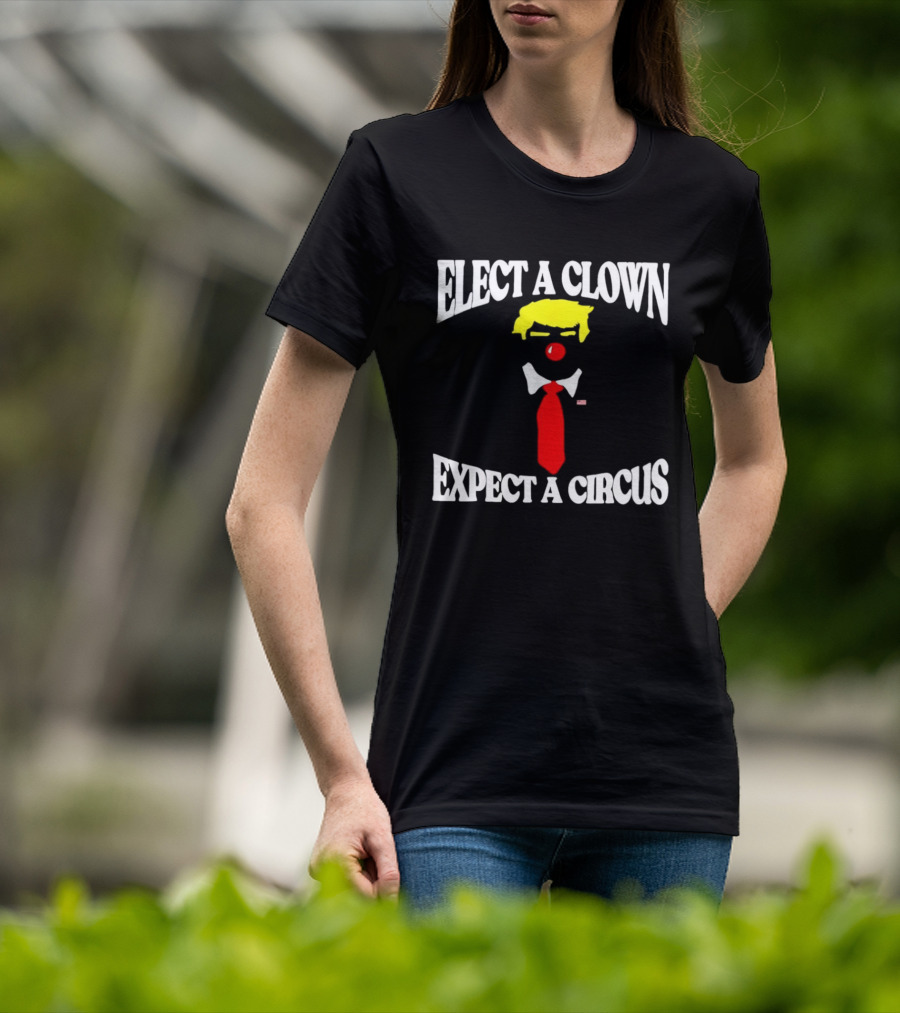 Elect A Clown Expect A Circus Political Satire Statement T-Shirt