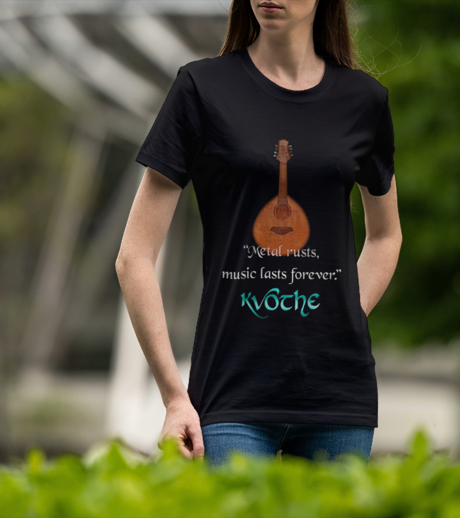 Kvothe Metal Rusts Music Lasts Forever Lute Quote T-Shirt