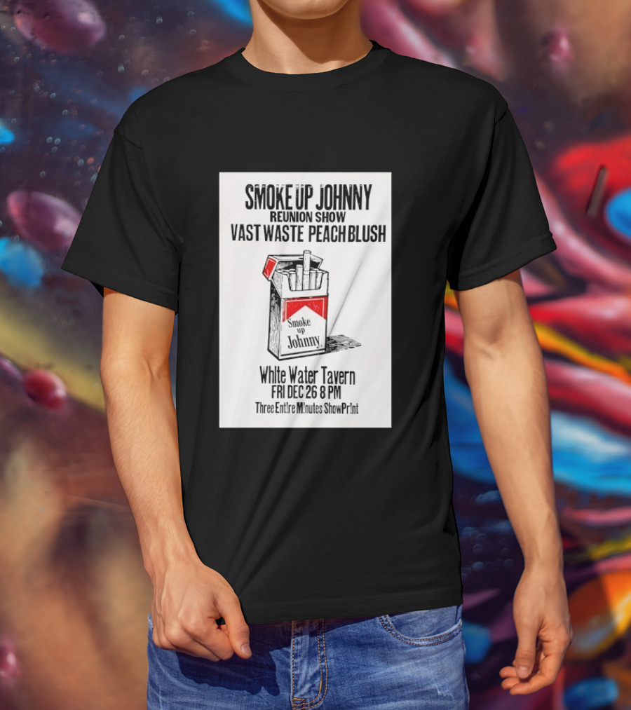 Smoke Up Johnny Reunion Show Vast Waste Peach Blush White Water Tavern Fri Dec 26 8 PM T-Shirt