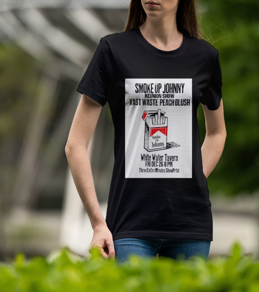 Smoke Up Johnny Reunion Show Vast Waste Peach Blush White Water Tavern Fri Dec 26 8 PM T-Shirt