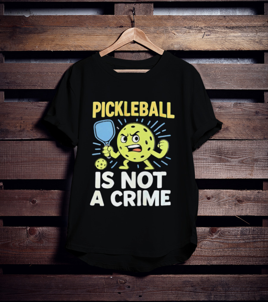 Pickleball Is Not A Crime Funny Angry Pickle Paddle Fist Sports Fan T-Shirt