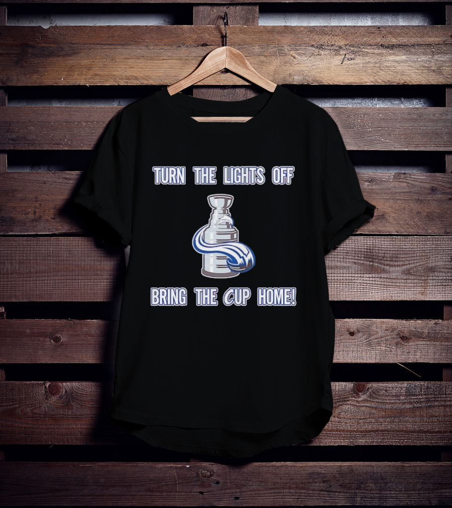 Turn The Lights Off Bring The Cup Home Colorado Avalanche Hockey Stanley Cup T-Shirt