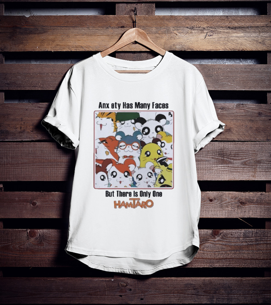 Anxiety Has Many Faces But There Is Only One Hamtaro T-Shirt