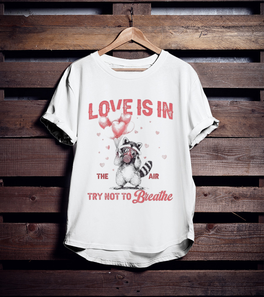Valentine's Day Raccoon Love Is In The Air Try Not To Breathe T-Shirt