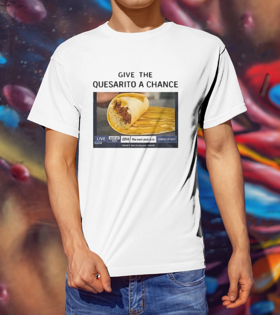 Taco Bell X Nikola Jokic Give The Quesarito A Chance Denver 2014 Pick T-Shirt