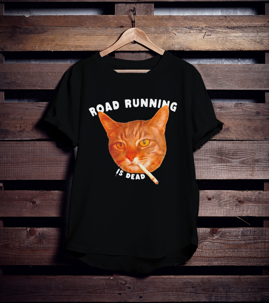 Cat Smoking Road Running Is Dead T-Shirt