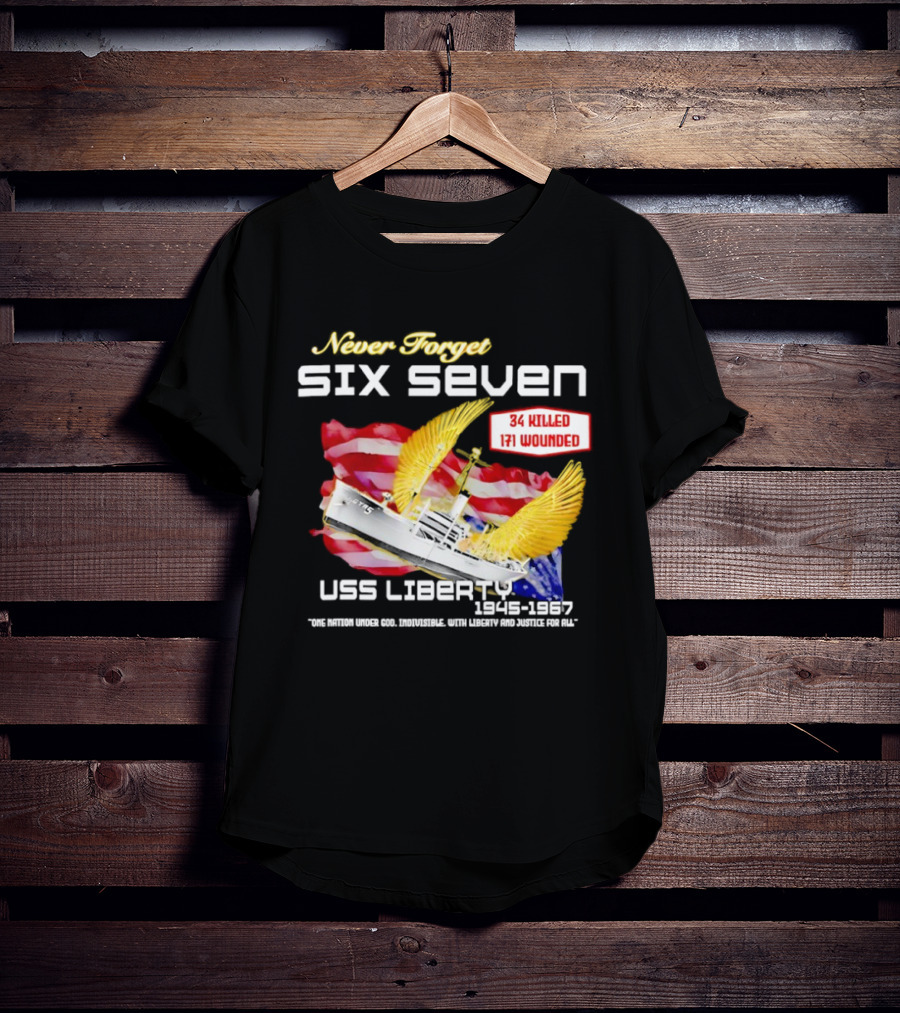 Never Forget Six Seven USS Liberty 1945 1967 USA Flag 34 Killed 171 Wounded T-Shirt