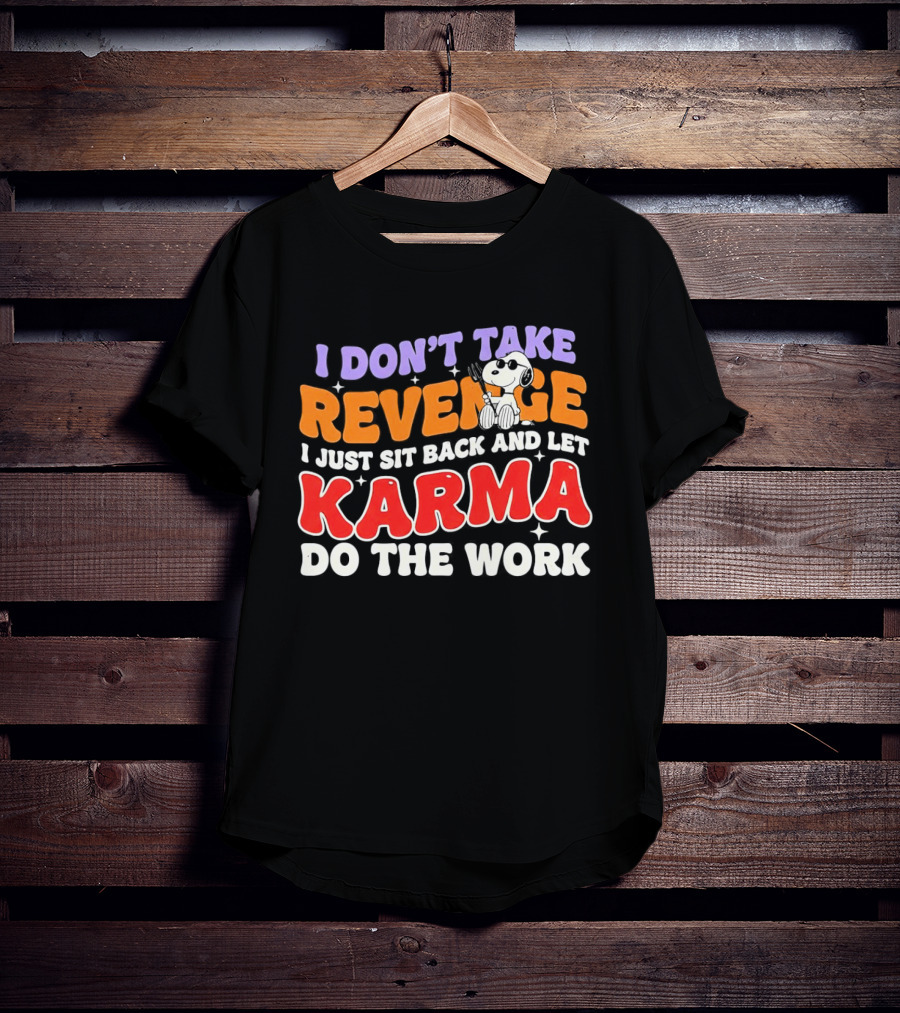 Snoopy I Don’t Take Revenge Karma I Just Sit Back And Let Do The Work T-Shirt