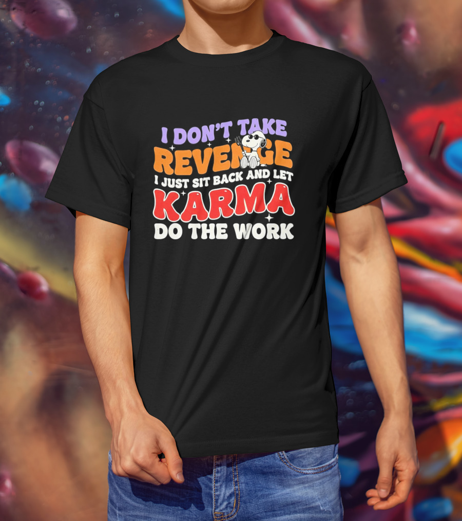 Snoopy I Don’t Take Revenge Karma I Just Sit Back And Let Do The Work T-Shirt