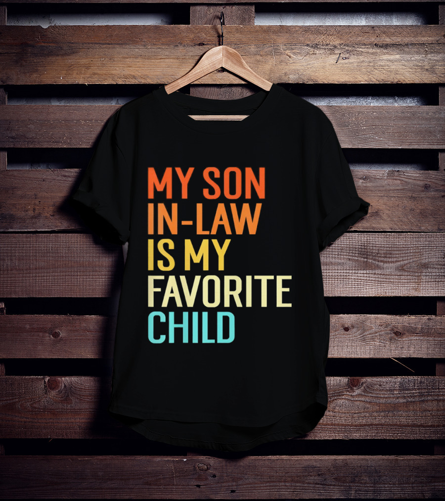 My Son In Law Is My Favorite Child Fun Humor T-Shirt