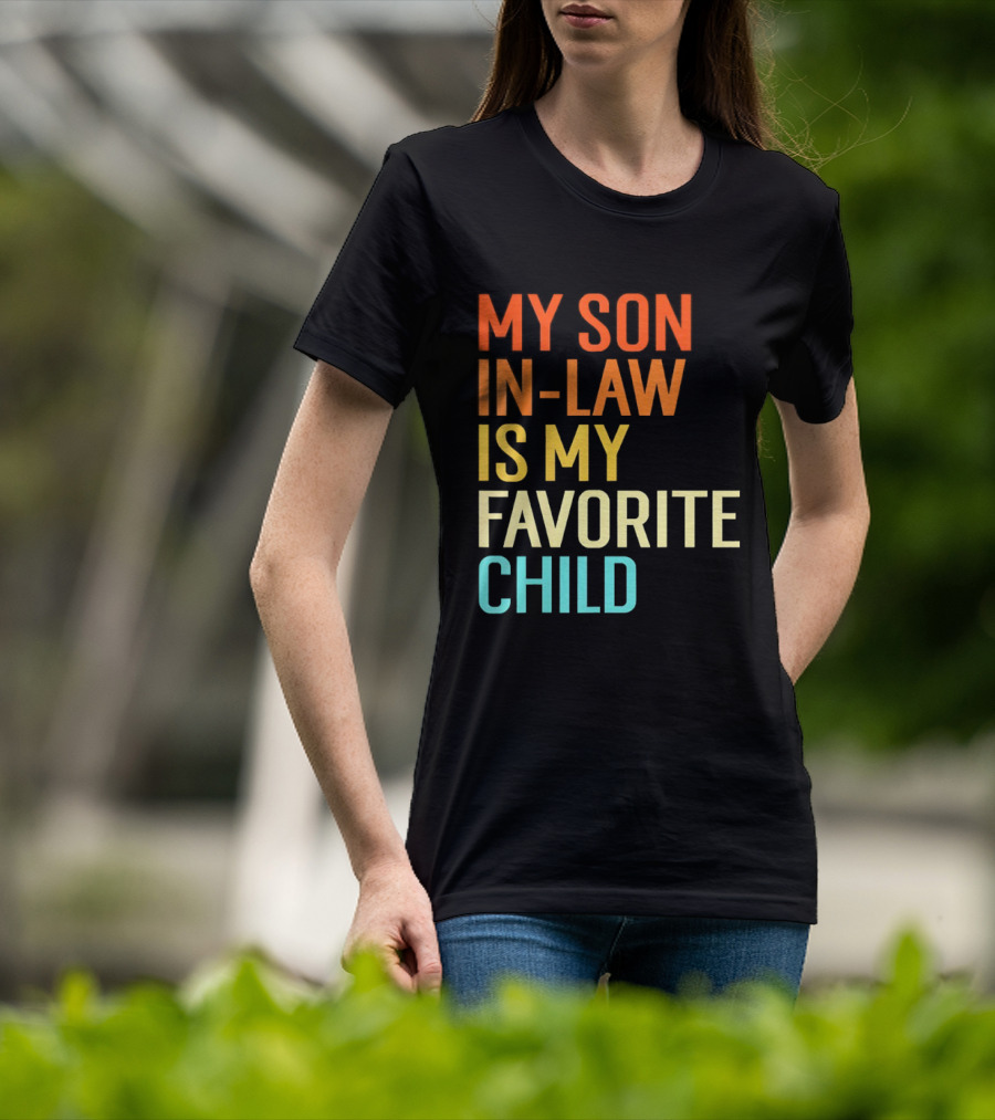 My Son In Law Is My Favorite Child Fun Humor T-Shirt
