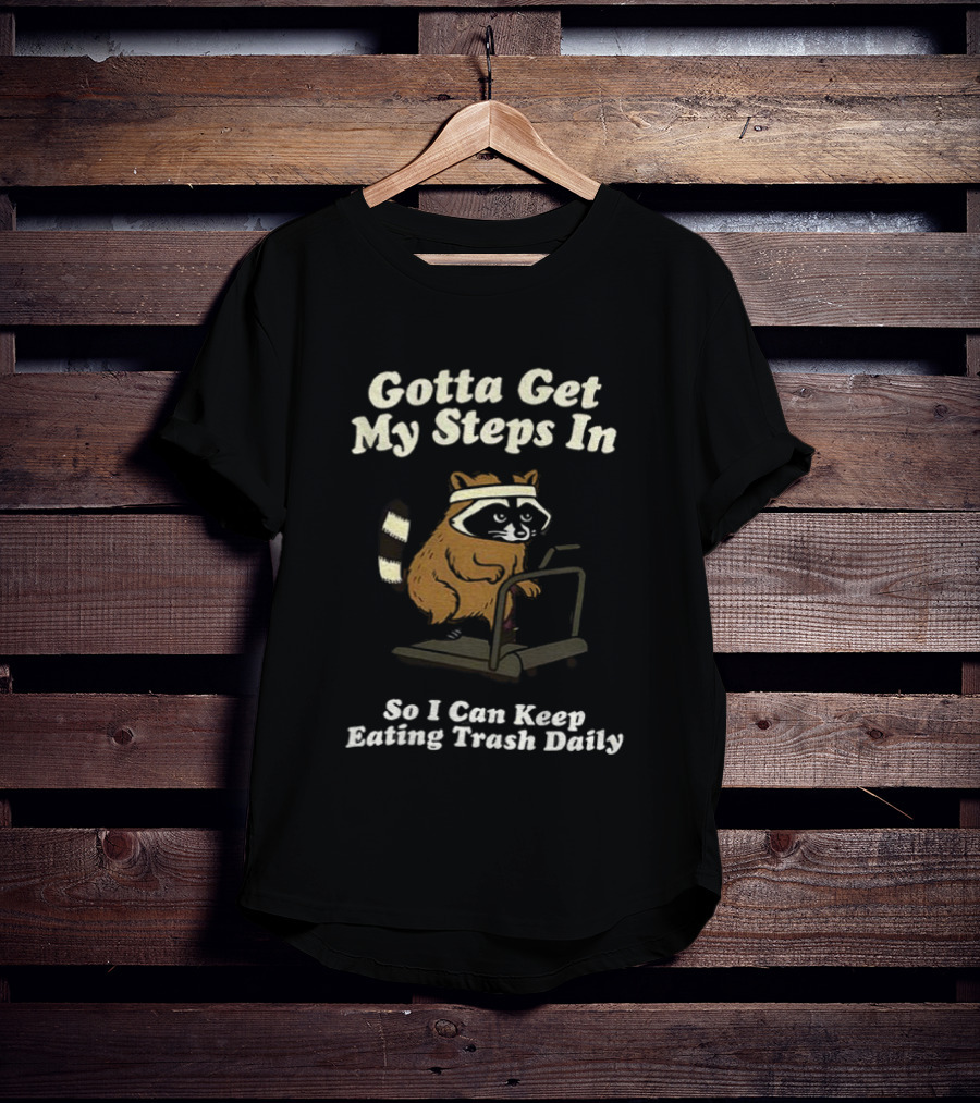 Gotta Get My Steps In Raccoon Eating Trash Daily Treadmill Fitness Humor T-Shirt