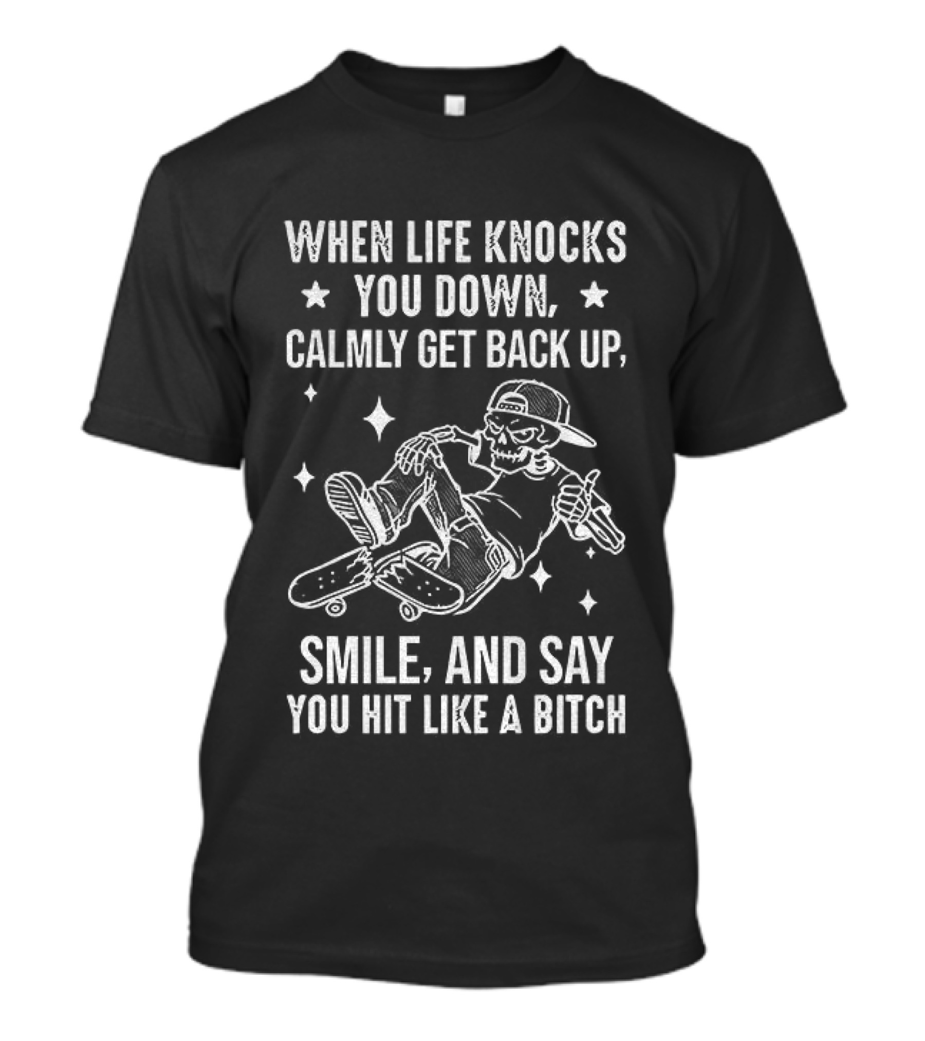 Skeleton Skateboarder When Life Knocks You Down Get Back Up Smile And Say You Hit Like A Bitch T-Shirt