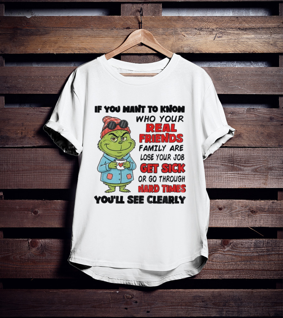 Grinch Real Friends Get Sick Hard Times T-Shirt