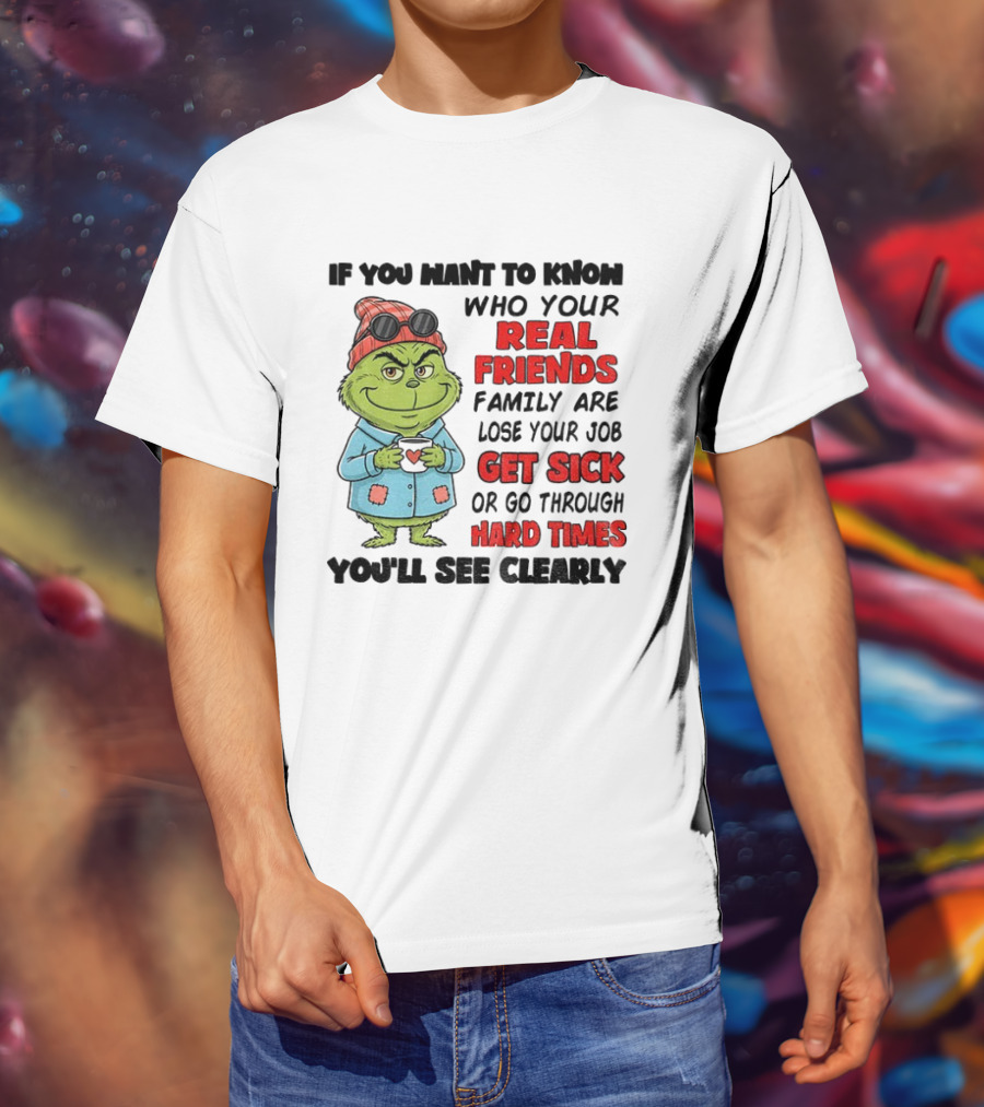 Grinch Real Friends Get Sick Hard Times T-Shirt