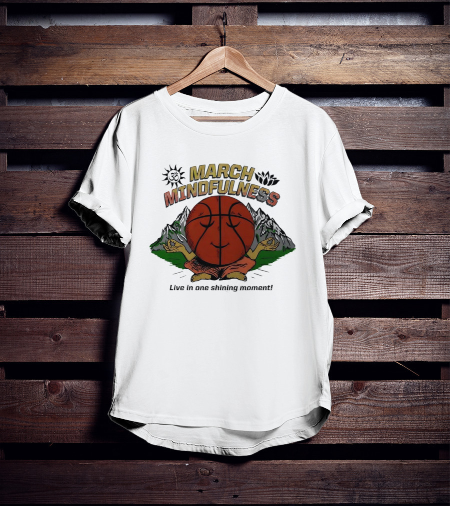March Mindfulness Basketball Meditation Moment T-Shirt