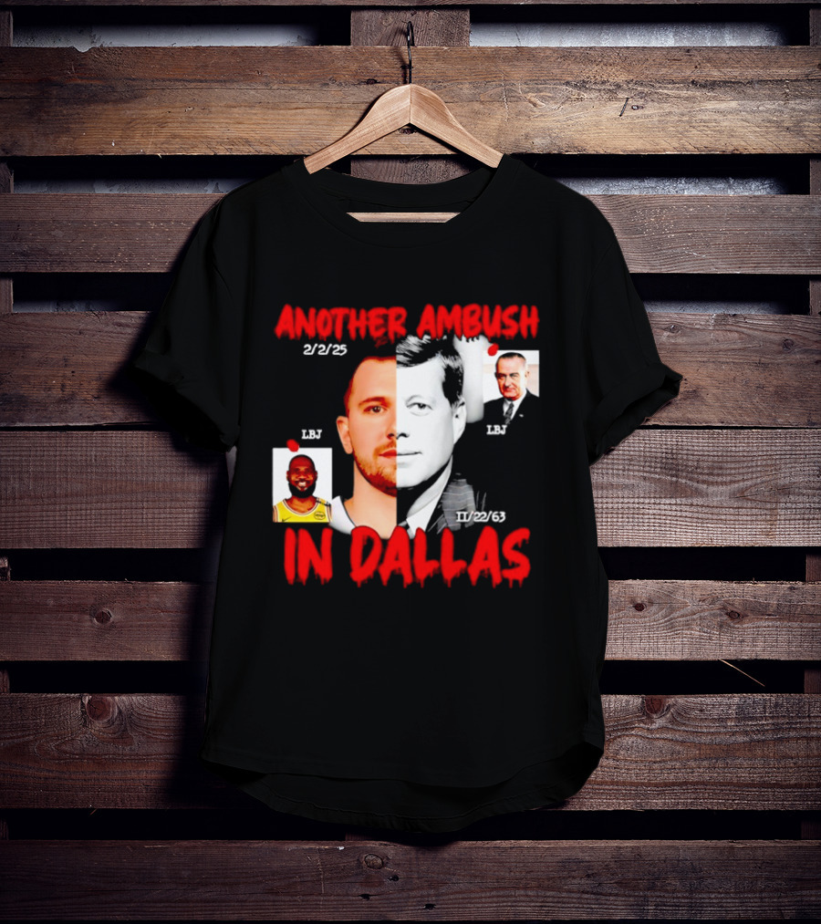 Another Ambush In Dallas 2/2/23 LBJ 11/22/63 JFK T-Shirt