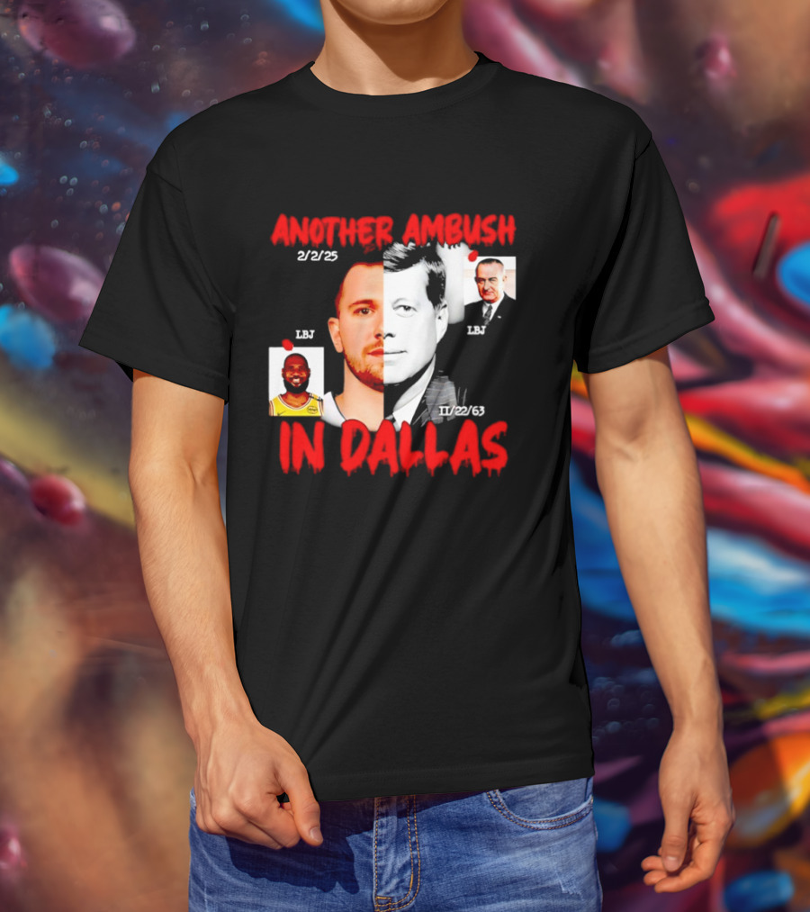 Another Ambush In Dallas 2/2/23 LBJ 11/22/63 JFK T-Shirt