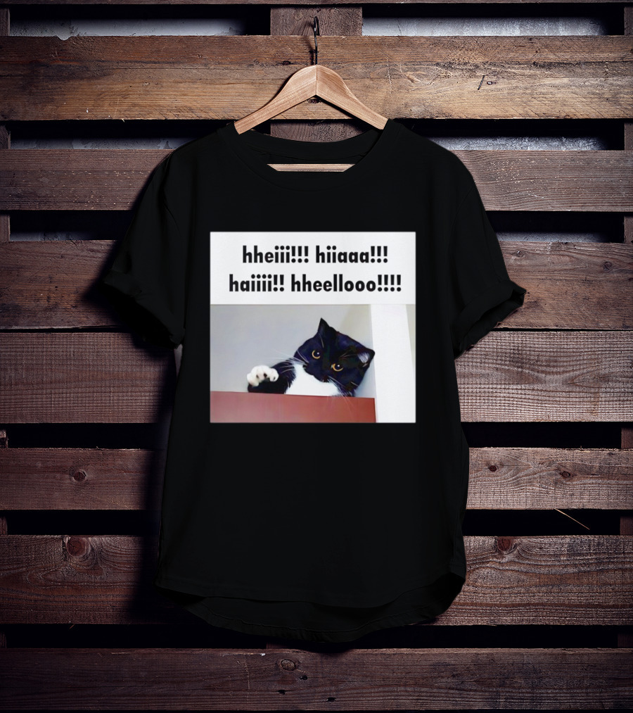 Cat Says Hheiii Hiiaaa Haiiii Hheellooo Playful Greeting T-Shirt