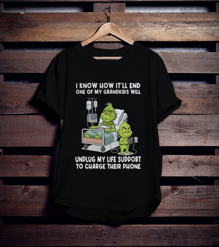 Grinch I Know How It’ll End One Of My Grandkids Will Unplug My Life Support T-Shirt