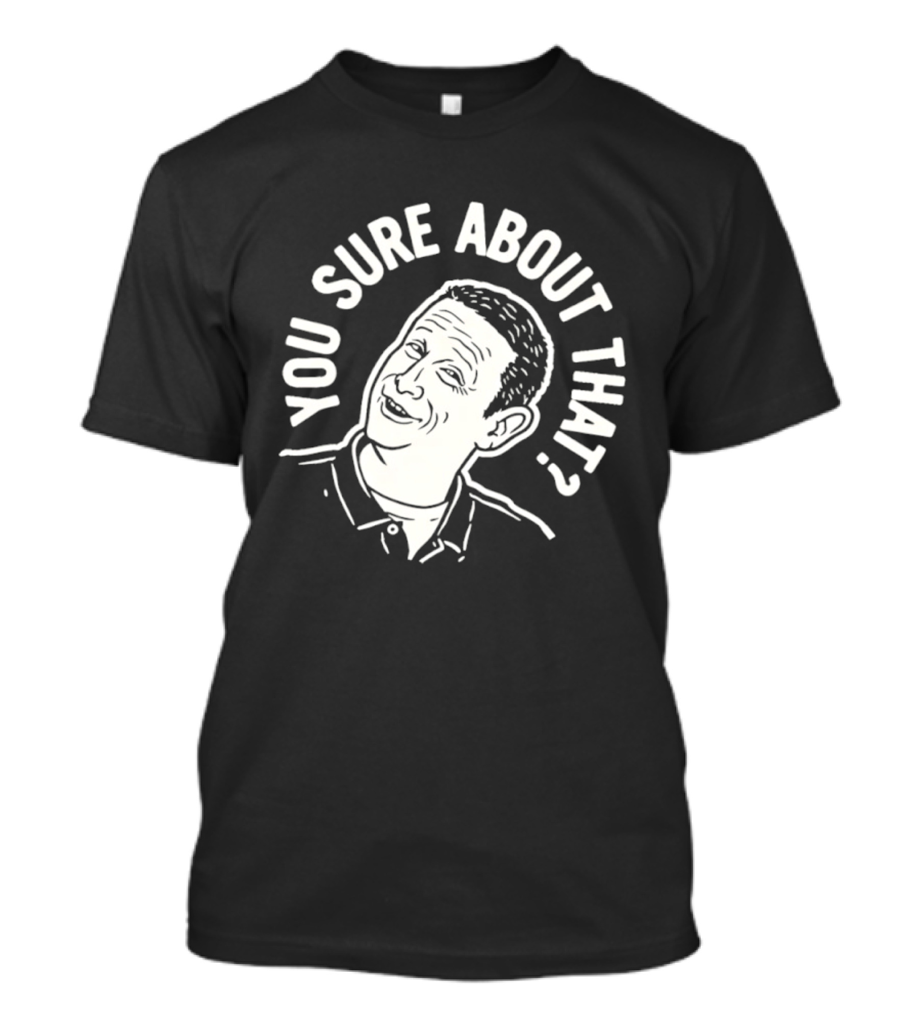 Sure About That I Think You Should Leave T-Shirt