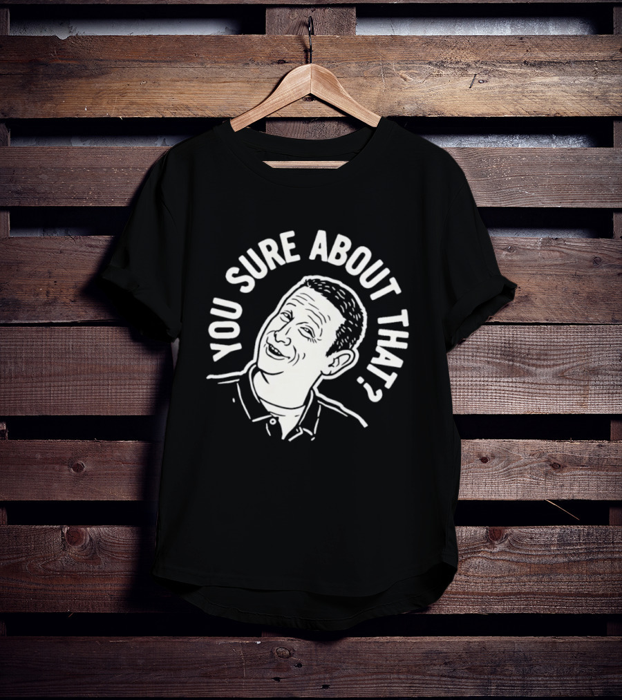 Sure About That I Think You Should Leave T-Shirt