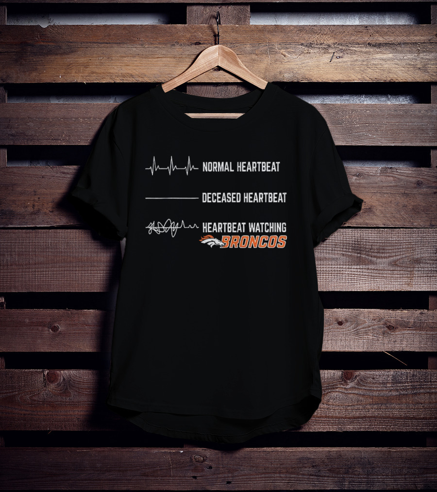 Denver Broncos Normal Heartbeat Deceased Heartbeat Ing Football Broncos T-Shirt