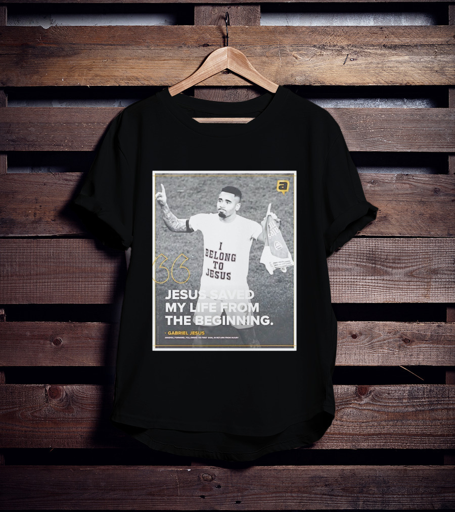 Gabriel Jesus I Belong To Jesus Arsenal FC Saved My Life 36 T-Shirt