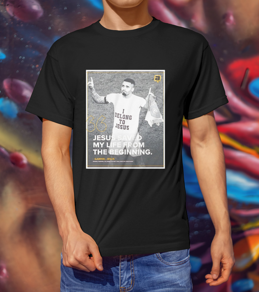 Gabriel Jesus I Belong To Jesus Arsenal FC Saved My Life 36 T-Shirt