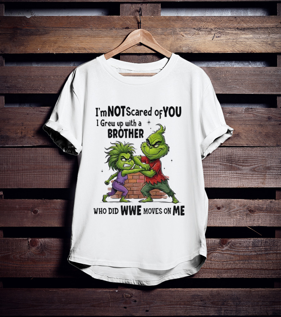 Grinch Brother Not Afraid Of Who Did Not Give You Claws T-Shirt