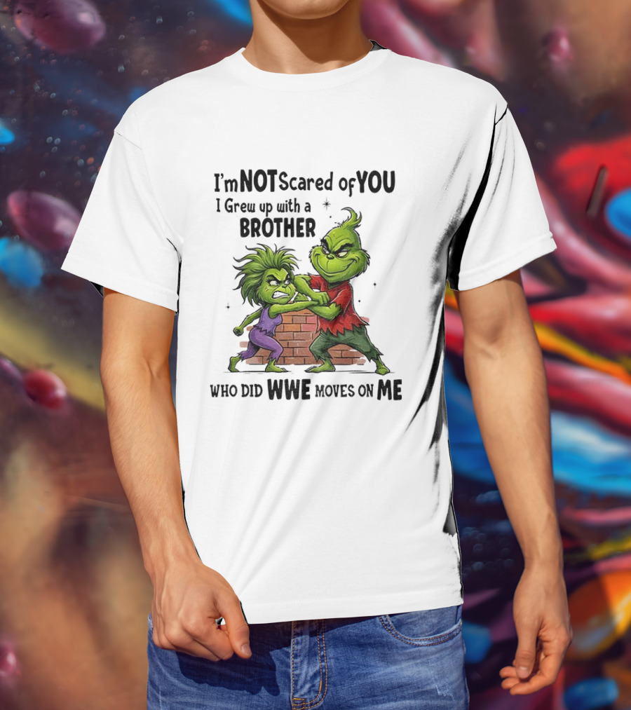 Grinch Brother Not Afraid Of Who Did Not Give You Claws T-Shirt