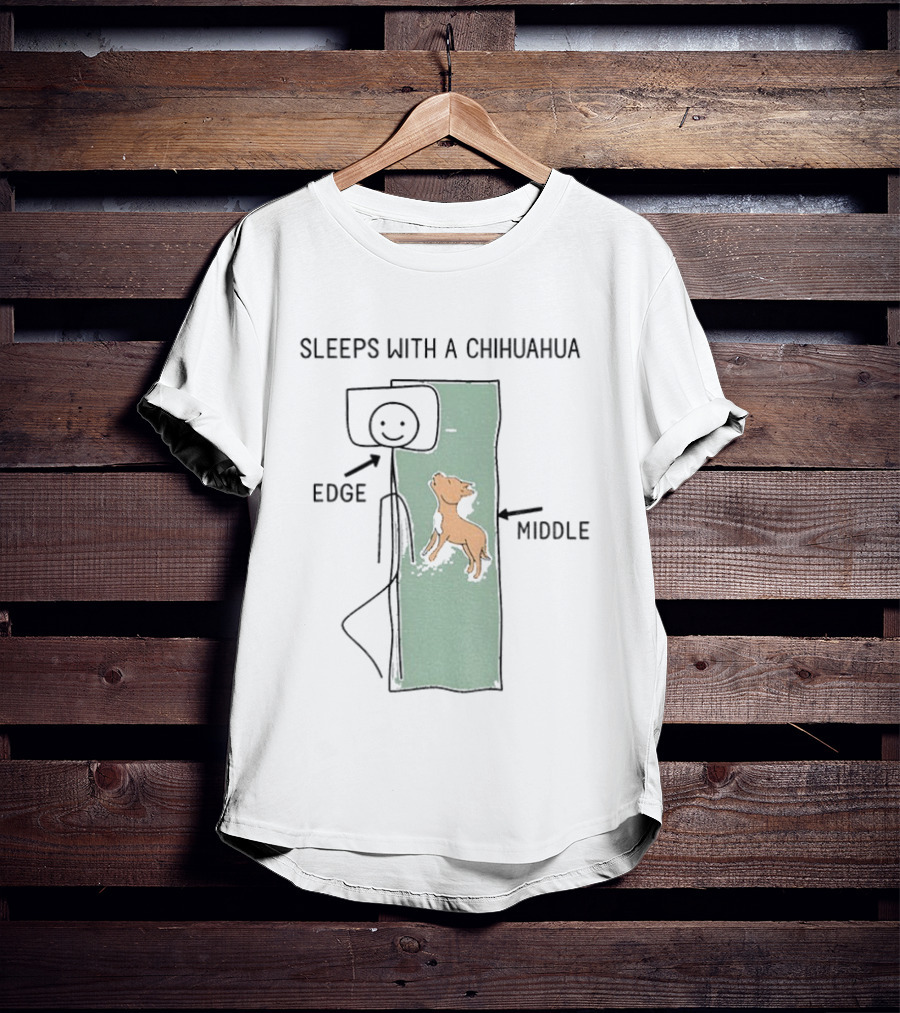 Sleeps With A Chihuahua Edge Middle Cute Dog Humor T-Shirt