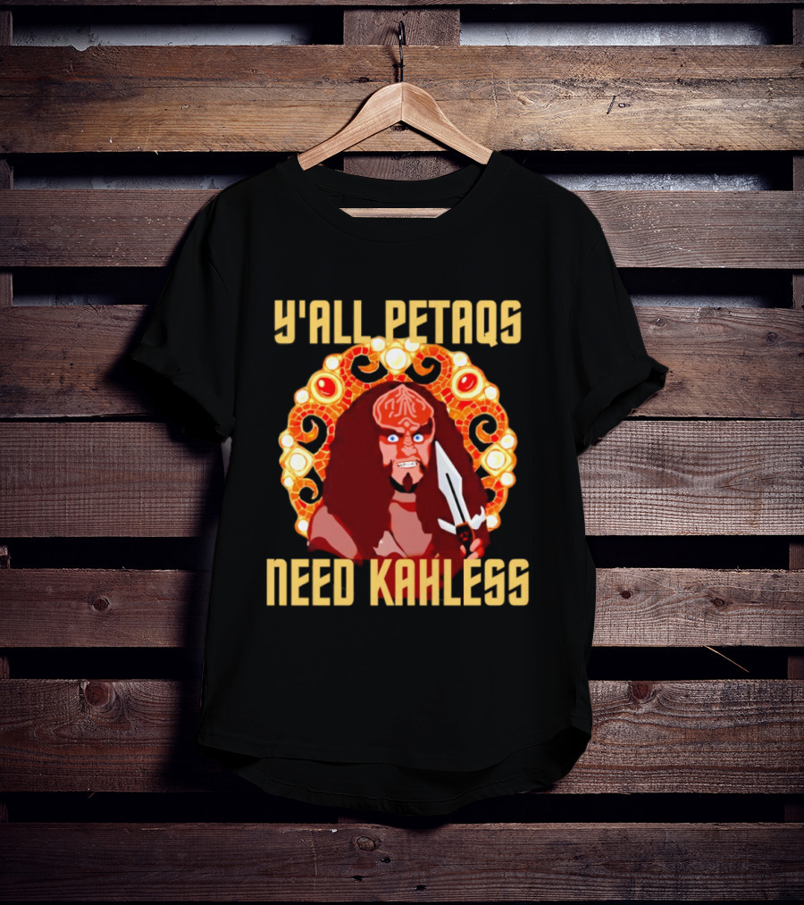 Y’all Petaqs Need Kahless T-Shirt