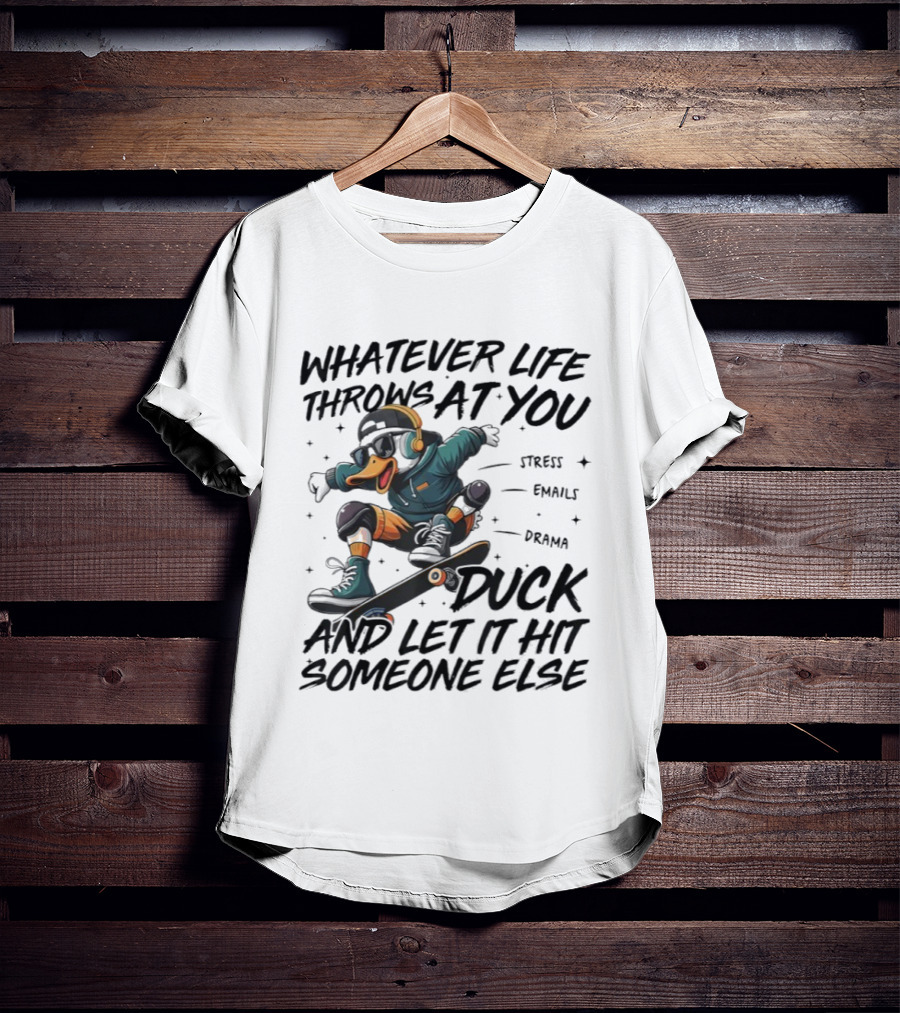 Whatever Life Throws At You Duck Skateboarding Attitude T-Shirt