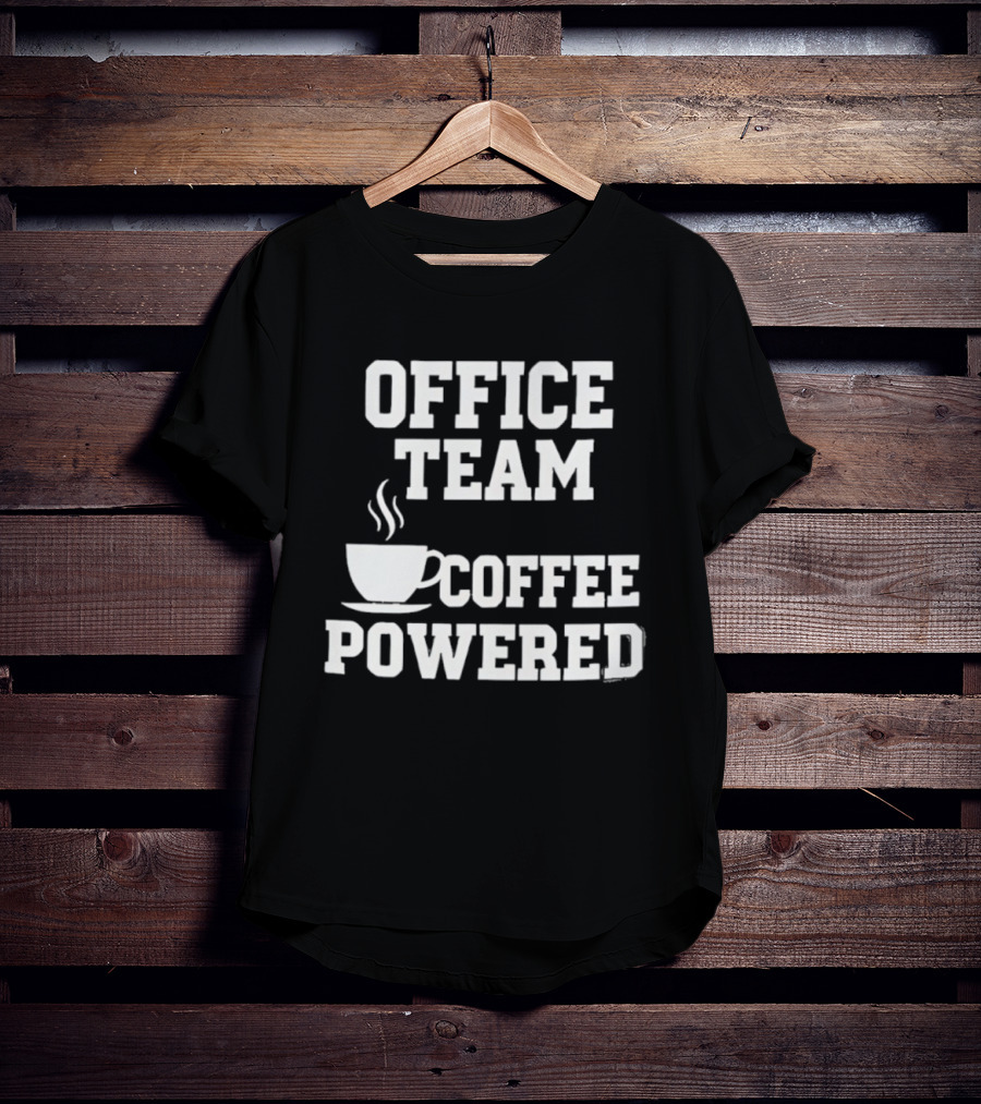 Office Team Coffee Powered Cup Motivation T-Shirt